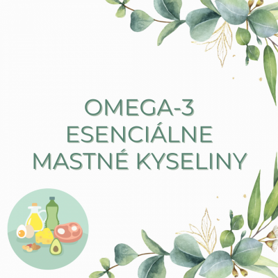 OMEGA-3 ESENCIÁLNE MASTNÉ KYSELINY PRE ZDRAVÝ ŽIVOT